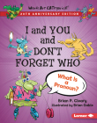 I and You and Don't Forget Who, 20th Anniversary Edition: What Is a Pronoun? By Brian P. Cleary, Brian Gable (Illustrator) Cover Image