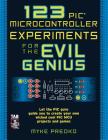 123 PIC Microcontroller Experiments for the Evil Genius Cover Image