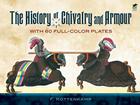 The History of Chivalry and Armour: With 60 Full-Color Plates (Dover Books on History) Cover Image
