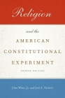 Religion and the American Constitutional Experiment By John Witte Jr, Joel A. Nichols Cover Image