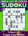 Sudoku: 300 Easy Puzzles Volume 82 - Train Your Brain! By Dylan Bennett Cover Image