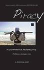 Piracy in Comparative Perspective: Problems, Strategies, Law By Charles H. Norchi (Editor), Gwenaele Proutière-Maulion (Editor) Cover Image