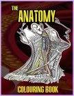 The Anatomy Colouring Book: Detailed descriptions of the structures of the body. By Feeling Stronger Now Books Cover Image