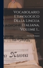 Vocabolario Etimologico Della Lingua Italiana, Volume 1... By Ottorino Pianigiani Cover Image