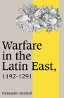 Warfare in the Latin East, 1192 1291 (Cambridge Studies in Medieval Life and Thought: Fourth #17) Cover Image