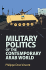 Military Politics of the Contemporary Arab World By Philippe Droz-Vincent Cover Image