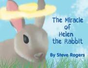 The Miracle of Helen the Rabbit By Steve Rogers Cover Image