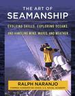 The Art of Seamanship: Evolving Skills, Exploring Oceans, and Handling Wind, Waves, and Weather By Ralph Naranjo Cover Image