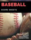 Baseball Score Sheet: 100 Pages of Baseball Score Card for Baseball Players and Fans, Large Print By Mary Conaway Cover Image