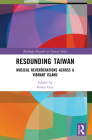 Resounding Taiwan: Musical Reverberations Across a Vibrant Island (Routledge Research on Taiwan) By Nancy Guy (Editor) Cover Image