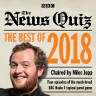 The News Quiz: Best of 2018: The Topical BBC Radio 4 Comedy Panel Show By BBC Radio Comedy, Full Cast (Read by), Miles Jupp (Read by) Cover Image
