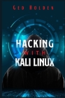 Hacking with Kali Linux: Beginner's Guide To Wireless Network Cracking & Penetration Testing. Fully Understand The Fundamentals Of Computer Cyb By Ged Holden Cover Image