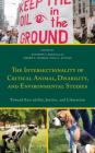 The Intersectionality of Critical Animal, Disability, and Environmental Studies: Toward Eco-ability, Justice, and Liberation (Critical Animal Studies and Theory) By II Nocella, Anthony J. (Editor), Amber E. George (Editor), J. L. Schatz (Editor) Cover Image