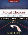 Moral Choices: An Introduction to Ethics By Scott Rae Cover Image