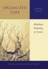 Organized Time: Rhythm, Tonality, and Form (Oxford Studies in Music Theory) By Jason Yust Cover Image