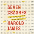 Seven Crashes: The Economic Crises That Shaped Globalization By Harold James, Michael Butler Murray (Read by) Cover Image