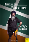 Reach for the Racquet: The Sky's the Limit By Meva Singh Dhesi, Sonia Sanghani (Editor) Cover Image