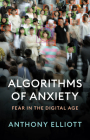 Algorithms of Anxiety: Fear in the Digital Age Cover Image