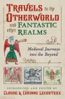 Travels to the Otherworld and Other Fantastic Realms: Medieval Journeys into the Beyond By Claude Lecouteux (Editor), Corinne Lecouteux (Editor) Cover Image