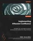 Implementing Atlassian Confluence: Strategies, tips, and insights to enhance distributed team collaboration using Confluence Cover Image