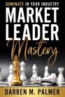Market Leader Mastery: Dominate in Your Industry Cover Image