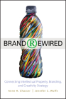 Brand Rewired: Connecting Branding, Creativity, and Intellectual Property Strategy By Anne H. Chasser, Jennifer C. Wolfe Cover Image