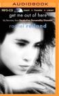 Get Me Out of Here: My Recovery from Borderline Personality Disorder By Rachel Reiland, Mazhan Marno (Read by) Cover Image