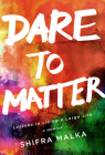 Dare to Matter: Lessons in Living a Large Life: A Memoir By Shifra Malka Cover Image