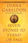 Seven Stones to Stand or Fall: A Collection of Outlander Fiction By Diana Gabaldon Cover Image