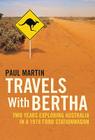 Travels with Bertha: Two Years Exploring Australia in an 1978 Ford Station Wagon By Paul Martin Cover Image