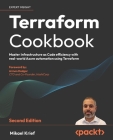 Terraform Cookbook - Second Edition: Provision, run, and scale cloud architecture with real-world examples using Terraform By Mikael Krief Cover Image