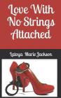 Love With No Strings Attached By Latoya Marie Jackson Cover Image