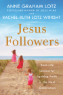 Jesus Followers: Real-Life Lessons for Igniting Faith in the Next Generation By Anne Graham Lotz, Rachel-Ruth Lotz Wright Cover Image