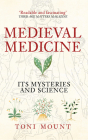 Medieval Medicine: Its Mysteries and Science Cover Image