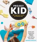 Project Kid: 100 Ingenious Crafts for Family Fun By Amanda Kingloff Cover Image