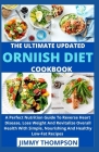 The Ultimate Updated Ornish Diet Cookbook: A Perfect Nutrition Guide To Reverse Heart Disease, Lose Weight And Revitalize Overall Health With Simple, Cover Image