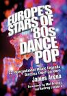 Europe's Stars of '80s Dance Pop: 32 International Music Legends Discuss Their Careers By James Arena Cover Image