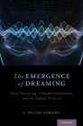 The Emergence of Dreaming: Mind-Wandering, Embodied Simulation, and the Default Network By G. William Domhoff Cover Image