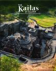 The Kailas at Ellora: A New View of a Misunderstood Masterwork By Roger Vogler, Peeyush Sekhsaria Cover Image