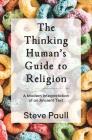 The Thinking Human's Guide to Religion: A Modern Interpretation of an Ancient Text Cover Image
