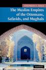 The Muslim Empires of the Ottomans, Safavids, and Mughals (New Approaches to Asian History #5) By Stephen Frederic Dale Cover Image