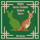 Mighty Aussie Creature Shaped Mazes By Tat Puzzles, Margaret Gregory (Editor) Cover Image