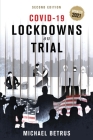 Covid-19: Lockdowns on Trial: Second Edition By Michael Betrus Cover Image