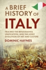 A Brief History of Italy: Tracing the Renaissance, Unification, and the Lively Evolution of Art and Culture Cover Image