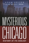 Mysterious Chicago: History at Its Coolest By Adam Selzer Cover Image
