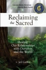 Reclaiming the Sacred: Healing Our Relationships with Ourselves and the World By Jeff Golden Cover Image