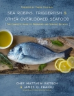 Sea Robins, Triggerfish & Other Overlooked Seafood: The Complete Guide to Preparing and Serving Bycatch By Matthew Pietsch, James O. Fraioli, Fabien Cousteau (Foreword by) Cover Image