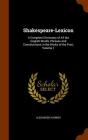 Shakespeare-Lexicon: A Complete Dictionary of All the English Words, Phrases and Constructions in the Works of the Poet, Volume 1 By Alexander Schmidt Cover Image