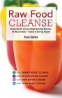 Raw Food Cleanse: Restore Health and Lose Weight by Eating Delicious, All-Natural Foods ? Instead of Starving Yourself By Penni Shelton Cover Image