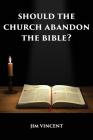 Should the Church Abandon the Bible? Cover Image